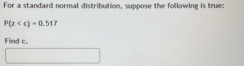 For a standard normal distribution, suppose the following is true:
P(z
Find c.