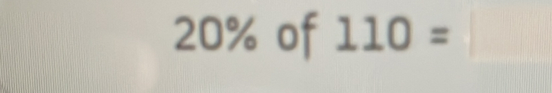 20% of 110=□