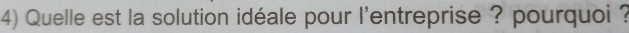 Quelle est la solution idéale pour l'entreprise ? pourquoi ?