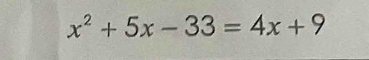 x^2+5x-33=4x+9