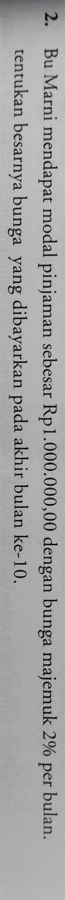 Bu Marni mendapat modal pinjaman sebesar Rp1.000.000,00 dengan bunga majemuk 2% per bulan. 
tentukan besarnya bunga yang dibayarkan pada akhir bulan ke -10.
