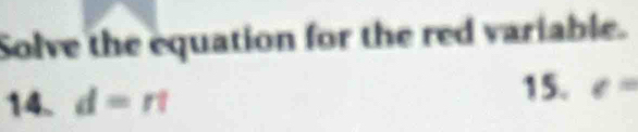 Solve the equation for the red variable. 
14. d=n 15. e=