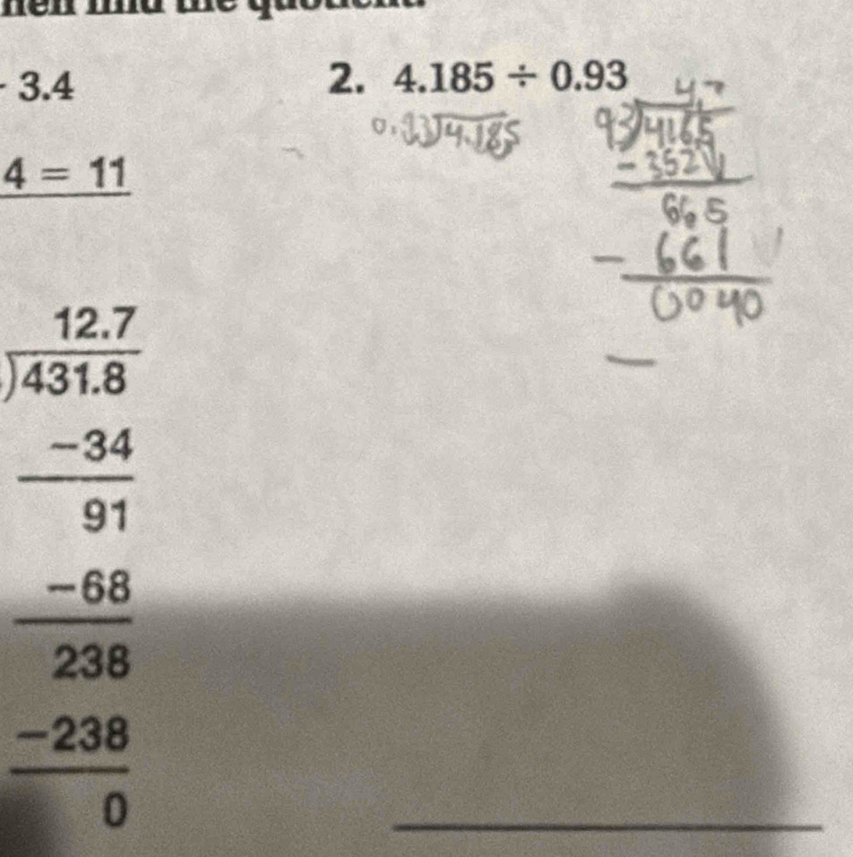 nen
· 3.4
2. 4.185/ 0.93
_ 4=11
beginarrayr 12.7 encloselongdiv 431.8 -34 hline 91endarray
_
 (-68)/238 
 (-238)/0 
_