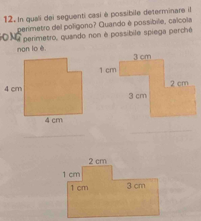 In quali dei seguenti casi è possibile determinare il 
perimetro del poligono? Quando è possibile, calcola 
il perimetro, quando non è possibile spiega perché 
non lo è. 
_ 
_