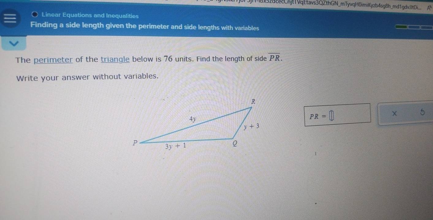 bx52dcecCnjtIvqEtavs3QZthGN_mTyvqH0imiKyzb4sg8h_md1gdvJJtDi... A
Linear Equations and Inequalities
Finding a side length given the perimeter and side lengths with variables
The perimeter of the triangle below is 76 units. Find the length of side overline PR.
Write your answer without variables.
PR=□
5