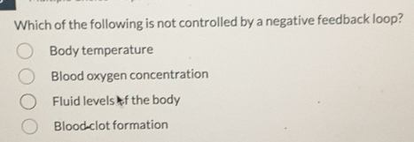 Solved: Which of the following is not controlled by a negative feedback ...