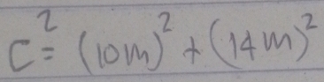 c^2=(10m)^2+(14m)^2