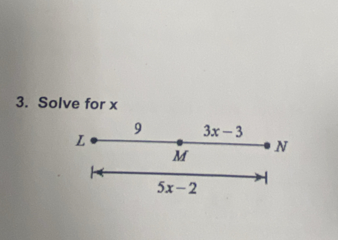 Solve for x
9
L
3x-3
N
M
5x-2