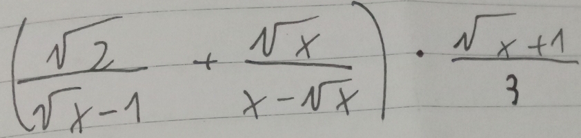 ( sqrt(2)/sqrt(x)-1 + sqrt(x)/x-sqrt(x) )·  (sqrt(x)+1)/3 