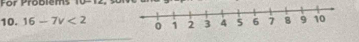 For Problems 
10. 16-7v<2</tex>
