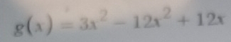 g(x)=3x^2-12x^2+12x