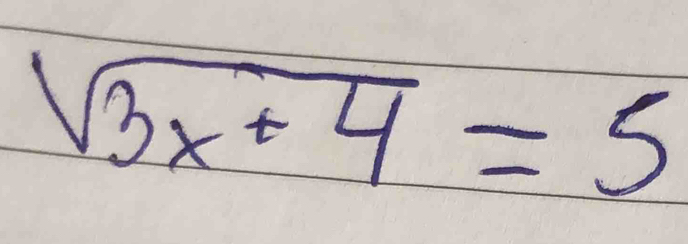 sqrt(3x+4)=5