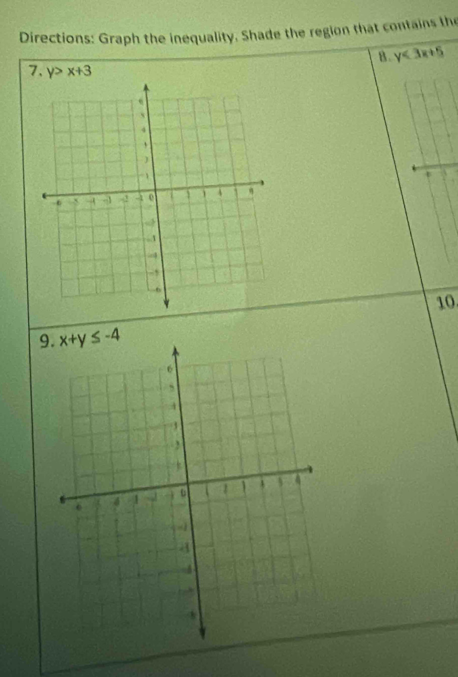 Directions: Graph the inequality. Shade the region that contains the
B. y<3x+5
7. y>x+3
U
10
9