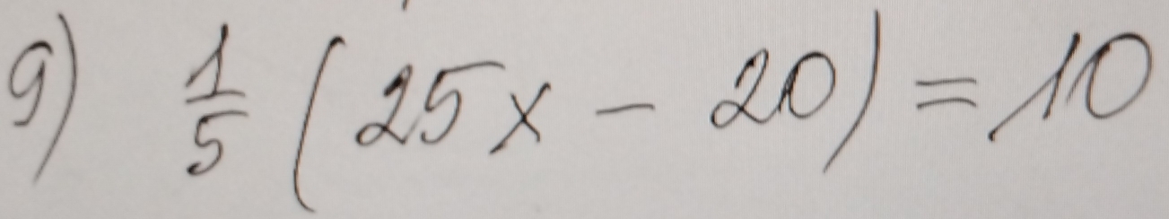  1/5 (25x-20)=10