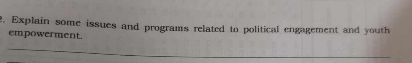 Explain some issues and programs related to political engagement and youth 
empowerment. 
_