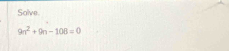 Solve.
9n^2+9n-108=0