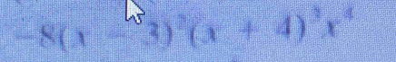 -8(x-3)^2(x+4)^3x^4