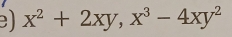 ) x^2+2xy, x^3-4xy^2