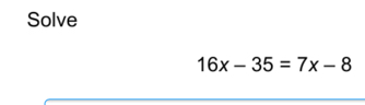 Solve
16x-35=7x-8