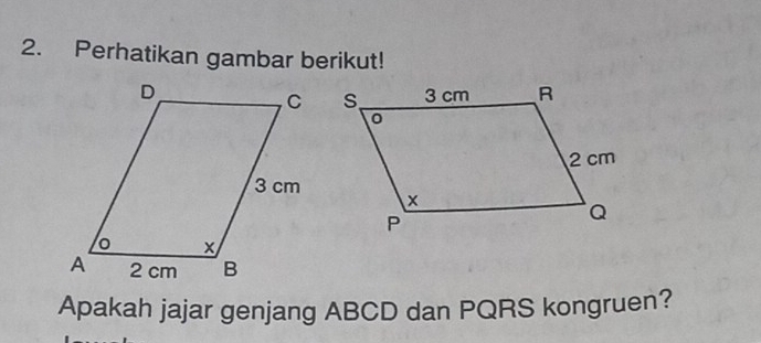 Perhatikan gambar berikut! 
Apakah jajar genjang ABCD dan PQRS kongruen?