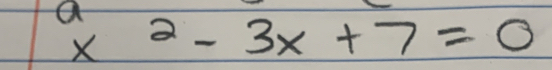 beginarrayr a xendarray 2-3x+7=0