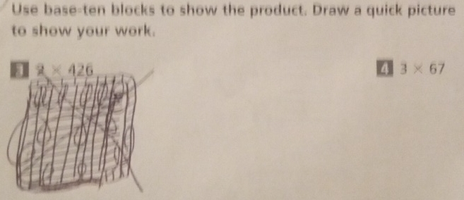 Use base-ten blocks to show the product. Draw a quick picture
to shew your work.
4 3* 67