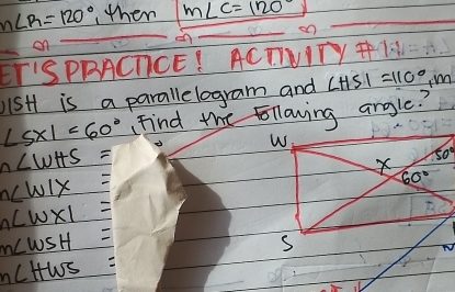 m∠ R=120° ,then m∠ C=120°
ET'SPRACTCE! ACTUITY FI
iSH is a parallelogram and ∠ HSI=110°,m
∠ SXI=60° Find the following angle?
n∠ WHS=
n∠ WIX=
n∠ w* 1=
m∠ WSH=
√
nC Hws