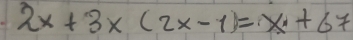 2x+3x(2x-1)=x+67