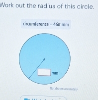 Work out the radius of this circle. 
circumference =46π mm
Not draian accorately