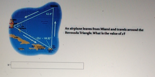 An airplane leaves from Miami and travels around the
Bermuda Triangle. What is the value of x?
x=□