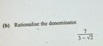 Rationalise the denominator.
 7/3-sqrt(2) 