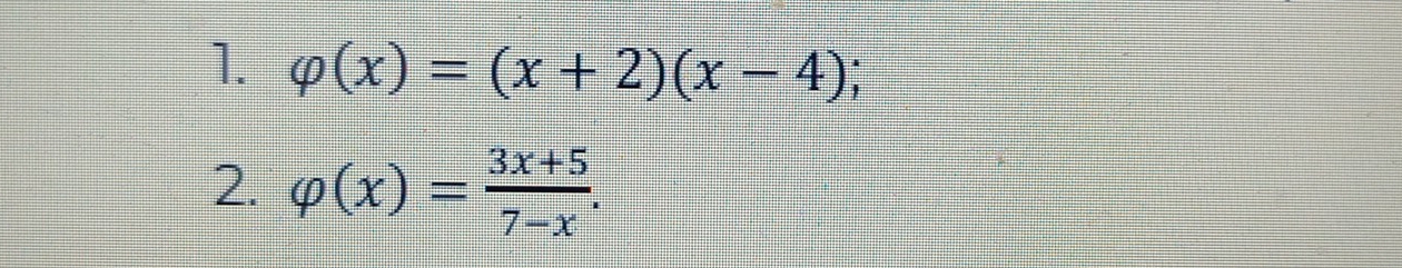 varphi (x)=(x+2)(x-4)
2. varphi (x)= (3x+5)/7-x .