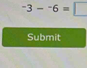 -3--6=□
Submit