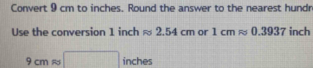 Solved: Convert 9 cm to inches. Round the answer to the nearest hundn ...