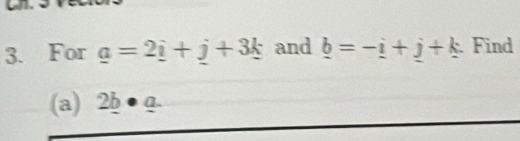 For _ a=2_ i+_ j+3_ k and _ b=-_ i+_ j+_ k Find 
(a) 2_ b· _ a.