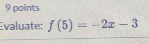 Evaluate: f(5)=-2x-3