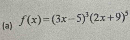 f(x)=(3x-5)^3(2x+9)^5