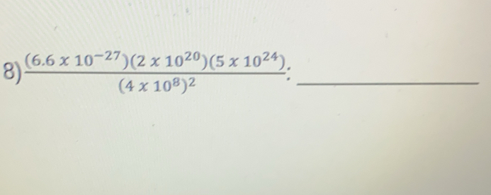 frac (6.6* 10^(-27))(2* 10^(20))(5* 10^(24))(4* 10^8)^2 _