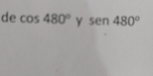 de cos 480° y sen 480°