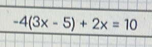 -4(3x-5)+2x=10