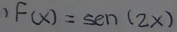 ) F(x)=sen(2x)