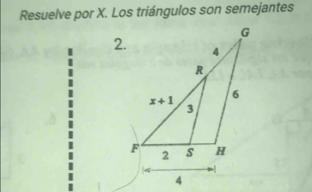 Resuelve por X. Los triángulos son semejantes
2.