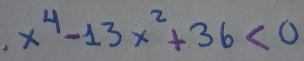 3 x^4-13x^2+36<0</tex>