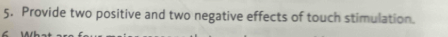 Provide two positive and two negative effects of touch stimulation.