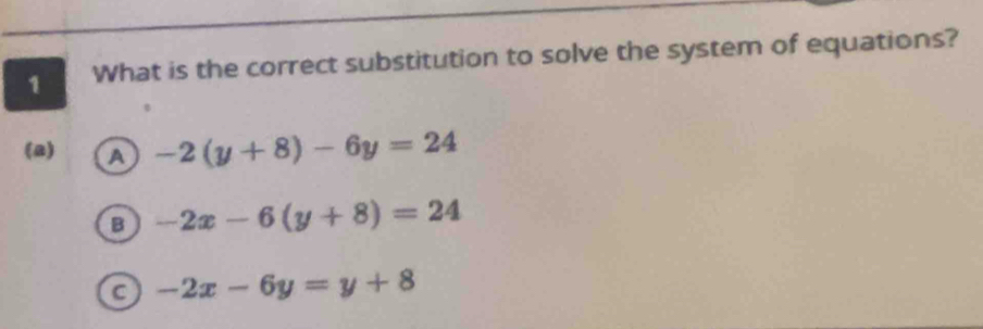 What is the correct substitution to solve the system of equations?
(a) a -2(y+8)-6y=24
B -2x-6(y+8)=24
a -2x-6y=y+8