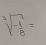 sqrt[3](-frac 1)8=