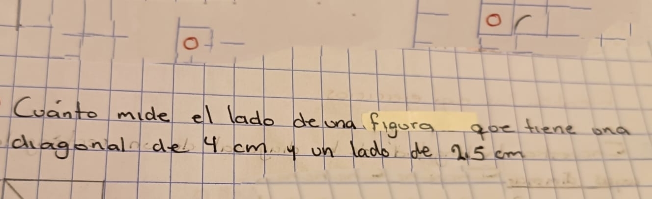 Cuanto mide el lado deund figura goe tiene ona 
dagonal de 4. cm y on lado, de 2. 5 cm