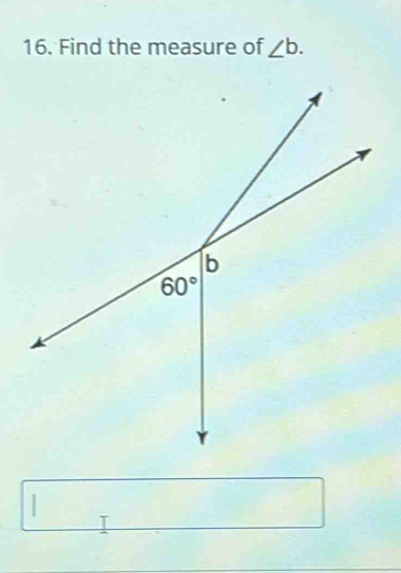 Find the measure of ∠ b.
□