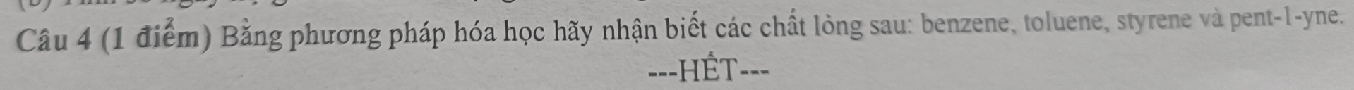 Bằng phương pháp hóa học hãy nhận biết các chất lỏng sau: benzene, toluene, styrene và pent-1-yne. 
=--HÉT---