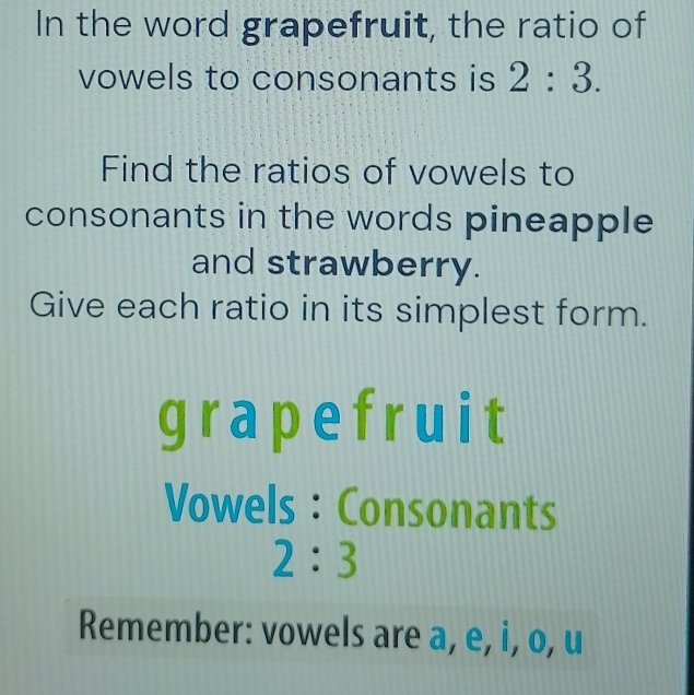 Solved: In the word grapefruit, the ratio of vowels to consonants is 2: ...